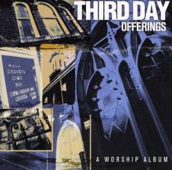 Third Day : Offerings: a Worship Album Third Day : Offerings: a Worship Album